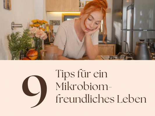 9 Tipps für ein Mikrobiom freundliches Leben: